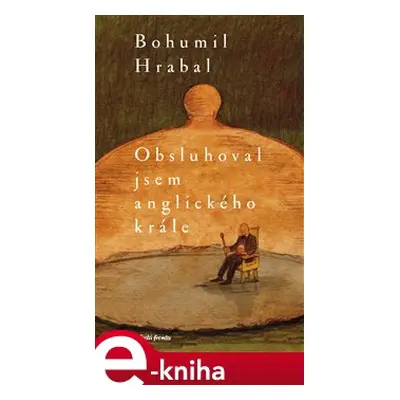 Obsluhoval jsem anglického krále - Bohumil Hrabal