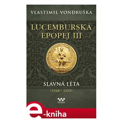 Lucemburská epopej III - Slavná léta (1348-1355) - Vlastimil Vondruška