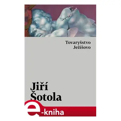 Tovaryšstvo Ježíšovo - Jiří Šotola