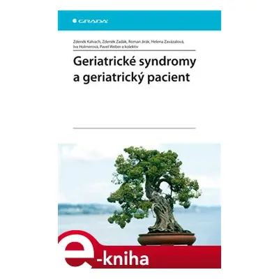 Geriatrické syndromy a geriatrický pacient - Zdeněk Kalvach, Zdeněk Zadák, Roman Jirák, Helena Z