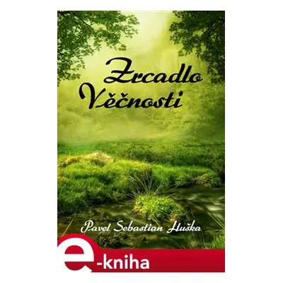 Zrcadlo Věčnosti - Pavel Sebastian Huška