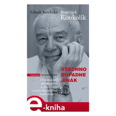 Všechno dopadne jinak - Libuše Koubská, František Koukolík