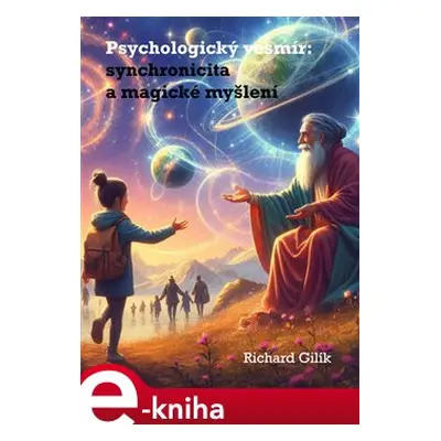 Psychologický vesmír synchronicita a magické myšlení - Richard Gilík