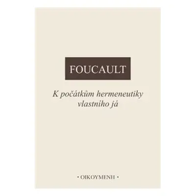 K počátkům hermeneutiky vlastního já - Michel Foucault