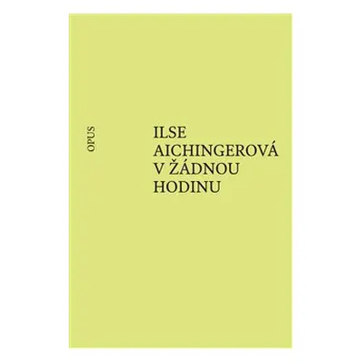 V žádnou hodinu - Ilse Aichingerová