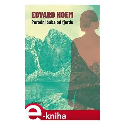 Porodní bába od fjordu - Edvard Hoem