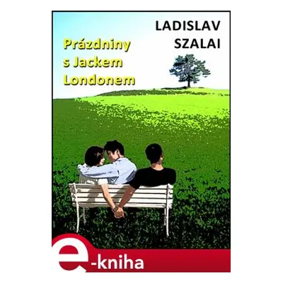 Prázdniny s Jackem Londonem - Ladislav Szalai