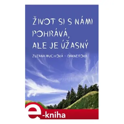 Život si s námi pohrává, ale je úžasný - Zuzana Muchová-Daxnerová