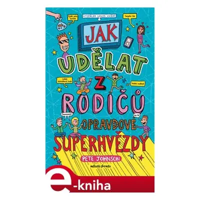 Jak udělat z rodičů opravdové superhvězdy - Pete Johnson