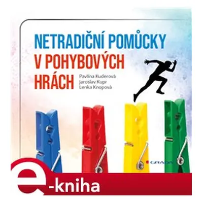 Netradiční pomůcky v pohybových hrách - Lenka Knopová, Pavlína Kuderová, Jaroslav Kupr