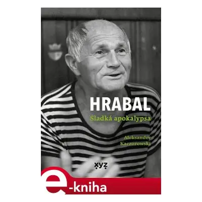 Hrabal: Sladká apokalypsa - Aleksander Kaczorowski