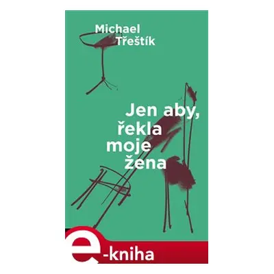 Jen aby, řekla moje žena - Michael Třeštík