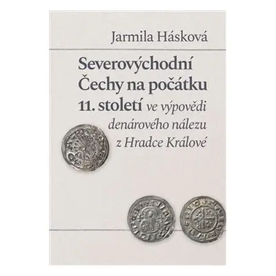 Severovýchodní Čechy na počátku 11. století ve výpovědi denárového nálezu z Hradce Králové - Jar