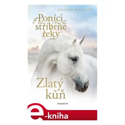 Poníci od stříbrné řeky - Zlatý kůň - Amanda Willsová