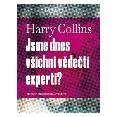 Jsme dnes všichni vědečtí experti? - Harry Collins