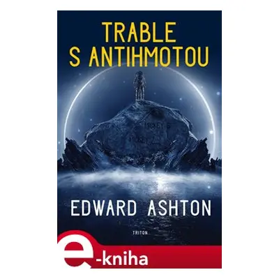 Trable s antihmotou - Edward Ashton