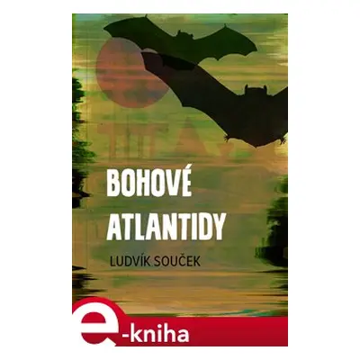 Bohové Atlantidy - Ludvík Souček