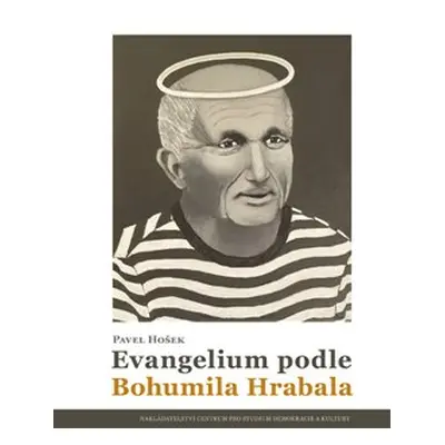 Evangelium podle Bohumila Hrabala - Pavel Hošek