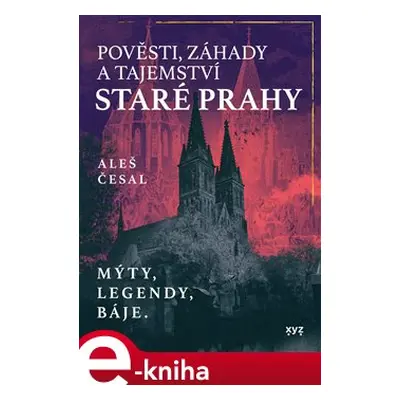 Pověsti, záhady a tajemství staré Prahy - Aleš Česal