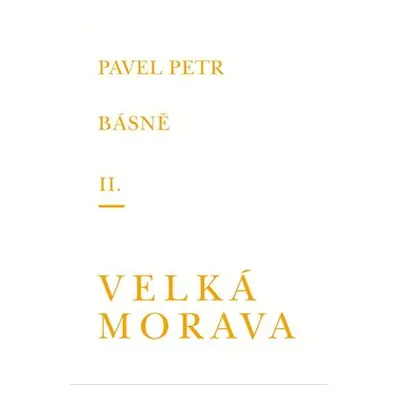 Básně II. / Velká Morava - Pavel Petr