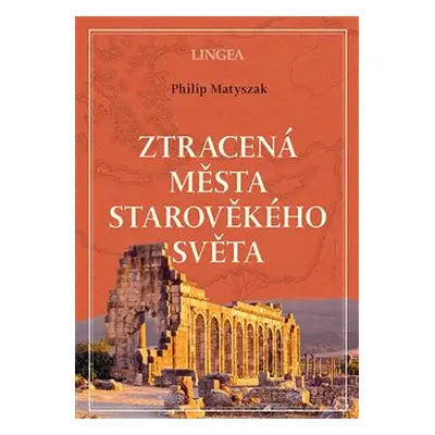 Ztracená města starověkého světa - Philip Matyszak