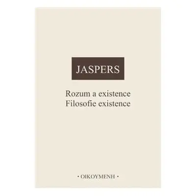 Rozum a existence. Filosofie existence - Karl Jaspers