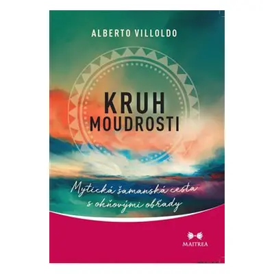 Kruh moudrosti - Alberto Villoldo