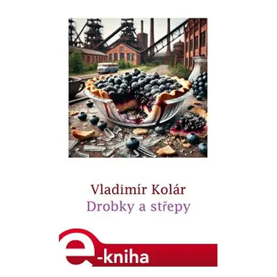 Drobky a střepy - Vladimír Kolár