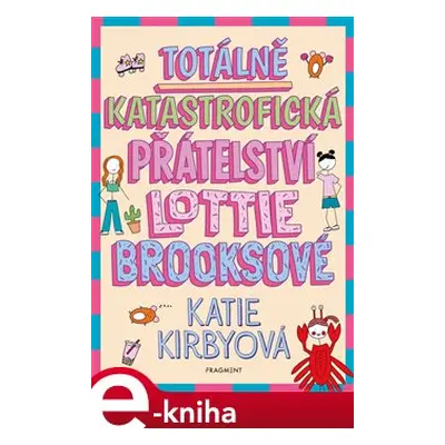 Totálně katastrofická přátelství Lottie Brooksové - Katie Kirbyová