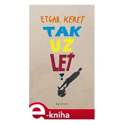 Tak už leť - Etgar Keret