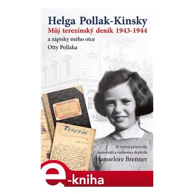 Můj Terezínský deník 1943-1944 - Helga Pollak - Kinsky