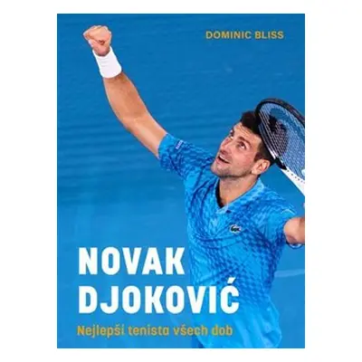 Novak Djoković - Nejlepší tenista všech dob - Dominic Bliss