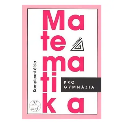 Matematika pro gymnázia - Komplexní čísla - Emil Calda