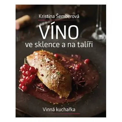 Víno ve sklence a na talíři - Vinná kuchařka - Kristýna Šemberová