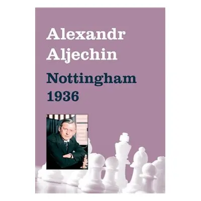 Nottingham 1936 - Alexandr Aljechin