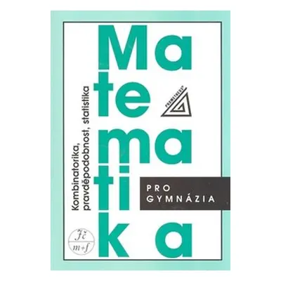 Matematika pro gymnázia - Kombinatorika, pravděpodobnost, statistika - Emil Calda, Václav Dupač