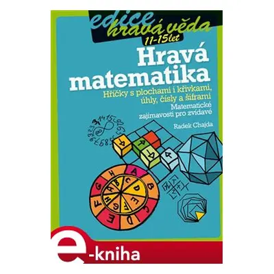 Hravá matematika-Hříčky s plochami i křivkami, úhly, čísly a šifra - Radek Chajda