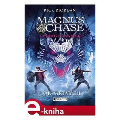 Magnus Chase a bohové Ásgardu - Loď mrtvých - Rick Riordan