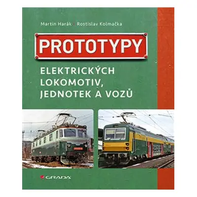 Prototypy elektrických lokomotiv, jednotek a vozů - Martin Harák, Rostislav Kolmačka