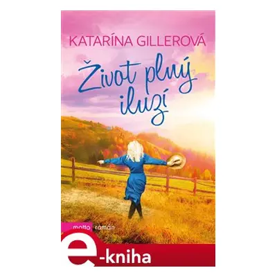 Život plný iluzí - Katarína Gillerová