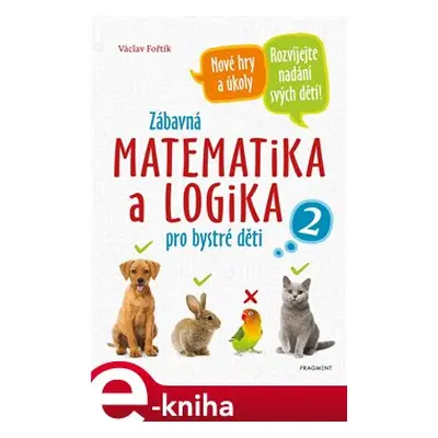 Zábavná matematika a logika pro bystré děti 2 - Václav Fořtík, Antonín Šplíchal