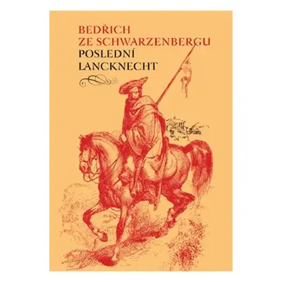 Poslední lancknecht - Bedřich ze Schwarzenbergu