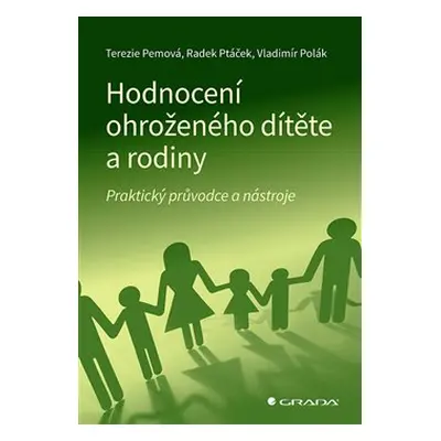 Hodnocení ohroženého dítěte a rodiny - Terezie Pemová, Radek Ptáček, Vladimír Polák