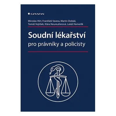 Soudní lékařství pro právníky a policisty - František Vavera, kolektiv, Miroslav Hirt