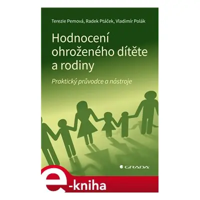 Hodnocení ohroženého dítěte a rodiny - Terezie Pemová, Radek Ptáček, Vladimír Polák