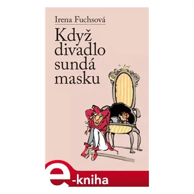 Když divadlo sundá masku - Irena Fuchsová