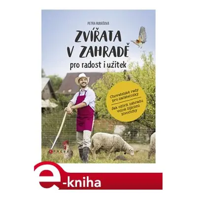 Zvířata v zahradě - pro radost i užitek - Petra Rubášová