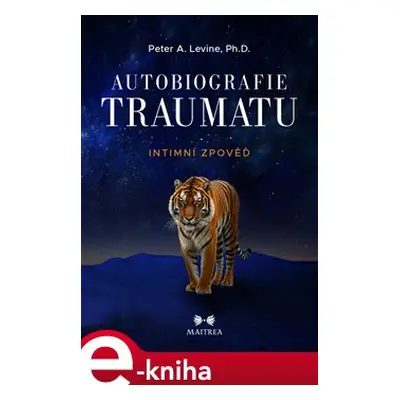 Autobiografie traumatu - Peter A. Levine