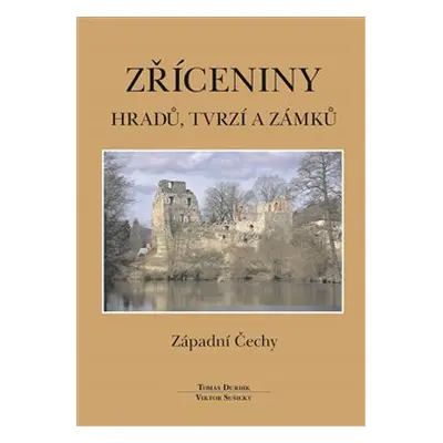 Zříceniny hradů, tvrzí - Západní Čechy - Tomáš Durdík, Viktor Sušický