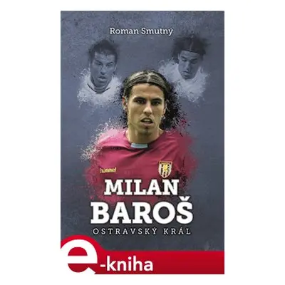 Milan Baroš: ostravský král - Roman Smutný